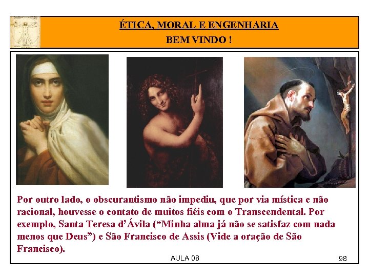 ÉTICA, MORAL E ENGENHARIA BEM VINDO ! Por outro lado, o obscurantismo não impediu,