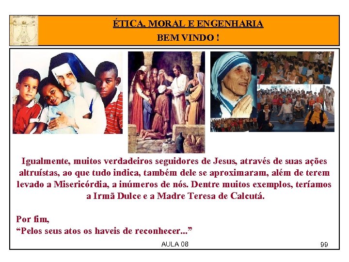 ÉTICA, MORAL E ENGENHARIA BEM VINDO ! Igualmente, muitos verdadeiros seguidores de Jesus, através