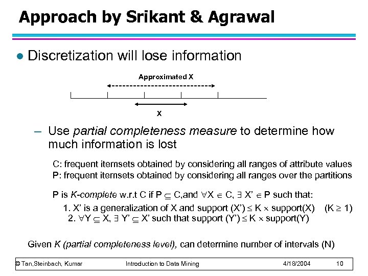 Approach by Srikant & Agrawal l Discretization will lose information Approximated X X –