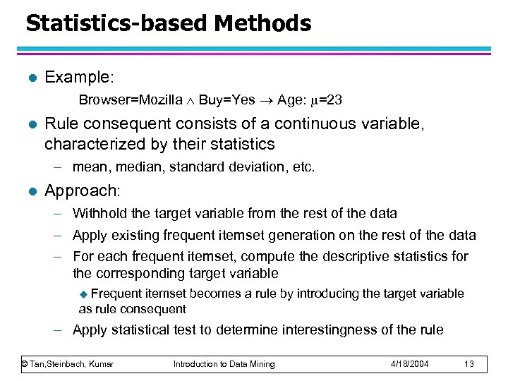 Statistics-based Methods l Example: Browser=Mozilla Buy=Yes Age: =23 l Rule consequent consists of a