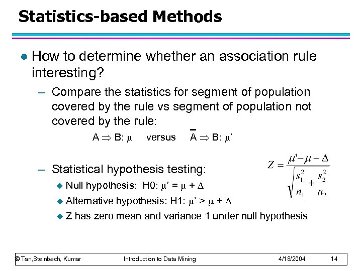 Statistics-based Methods l How to determine whether an association rule interesting? – Compare the