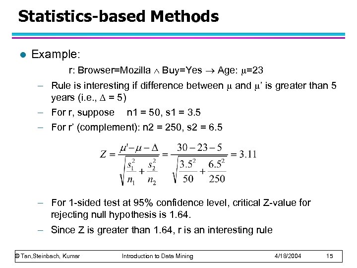 Statistics-based Methods l Example: r: Browser=Mozilla Buy=Yes Age: =23 – Rule is interesting if