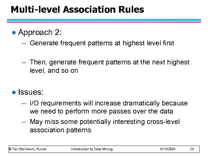 Multi-level Association Rules l Approach 2: – Generate frequent patterns at highest level first