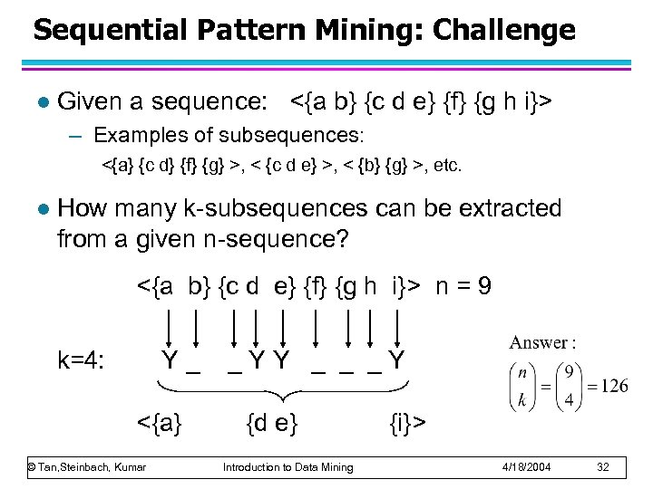 Sequential Pattern Mining: Challenge l Given a sequence: <{a b} {c d e} {f}