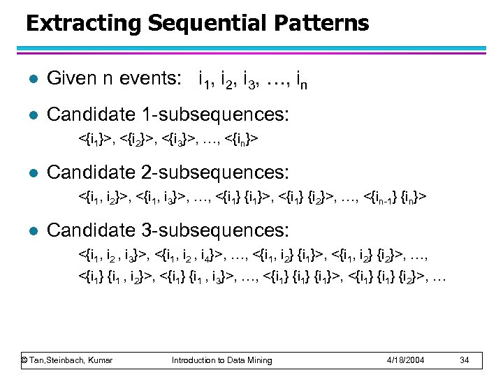 Extracting Sequential Patterns l Given n events: i 1, i 2, i 3, …,