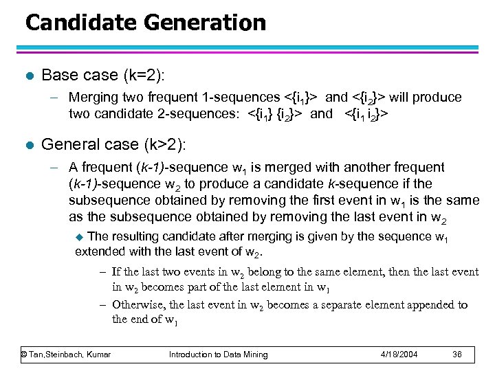 Candidate Generation l Base case (k=2): – Merging two frequent 1 -sequences <{i 1}>