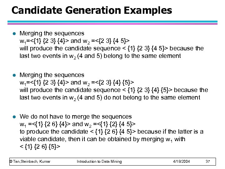 Candidate Generation Examples l Merging the sequences w 1=<{1} {2 3} {4}> and w