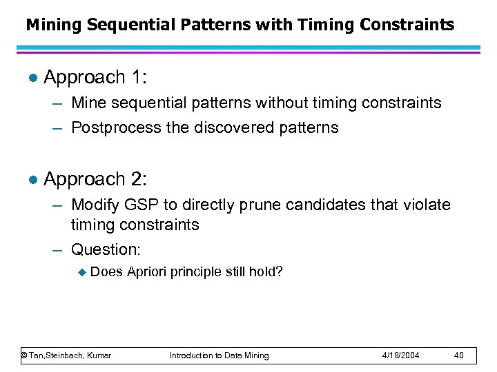 Mining Sequential Patterns with Timing Constraints l Approach 1: – Mine sequential patterns without