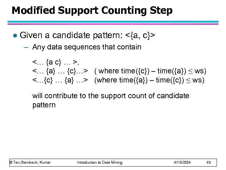 Modified Support Counting Step l Given a candidate pattern: <{a, c}> – Any data