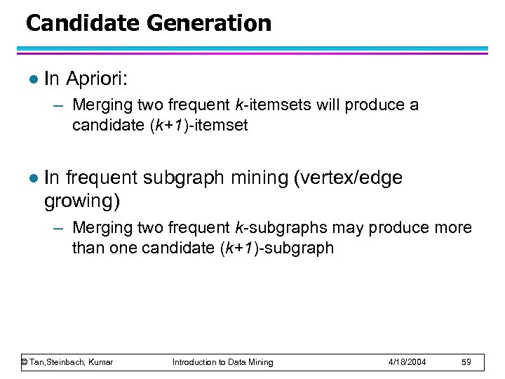 Candidate Generation l In Apriori: – Merging two frequent k-itemsets will produce a candidate