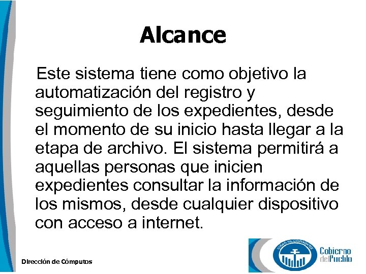Alcance Este sistema tiene como objetivo la automatización del registro y seguimiento de los