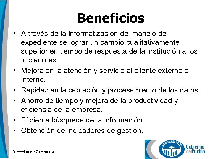 Beneficios • A través de la informatización del manejo de expediente se lograr un
