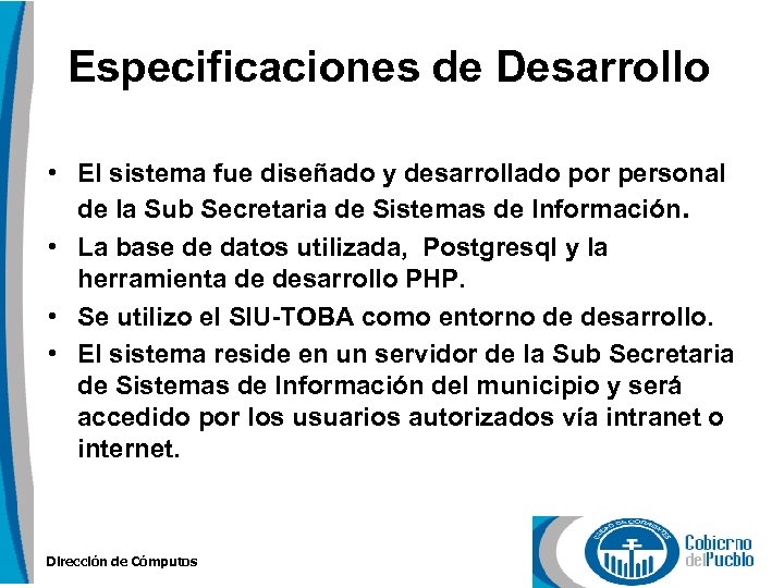 Especificaciones de Desarrollo • El sistema fue diseñado y desarrollado por personal de la