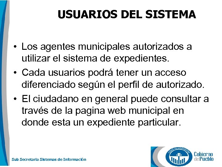 USUARIOS DEL SISTEMA • Los agentes municipales autorizados a utilizar el sistema de expedientes.