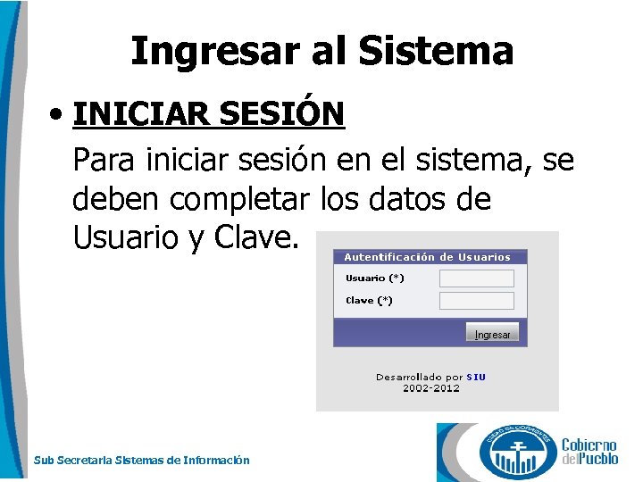 Ingresar al Sistema • INICIAR SESIÓN Para iniciar sesión en el sistema, se deben