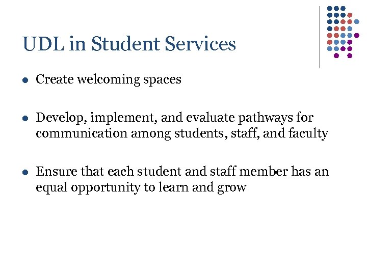 UDL in Student Services l Create welcoming spaces l Develop, implement, and evaluate pathways