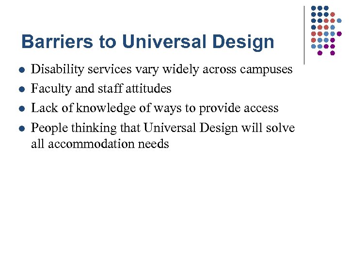 Barriers to Universal Design l l Disability services vary widely across campuses Faculty and