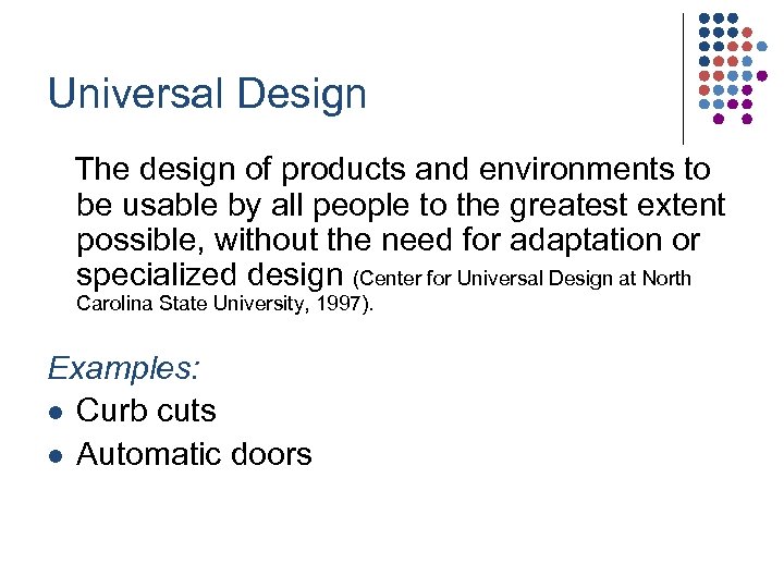 Universal Design The design of products and environments to be usable by all people
