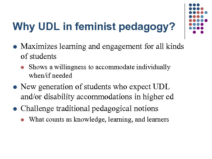 Why UDL in feminist pedagogy? l Maximizes learning and engagement for all kinds of
