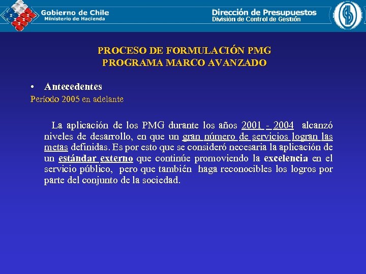 PROCESO DE FORMULACIÓN PMG PROGRAMA MARCO AVANZADO • Antecedentes Período 2005 en adelante La
