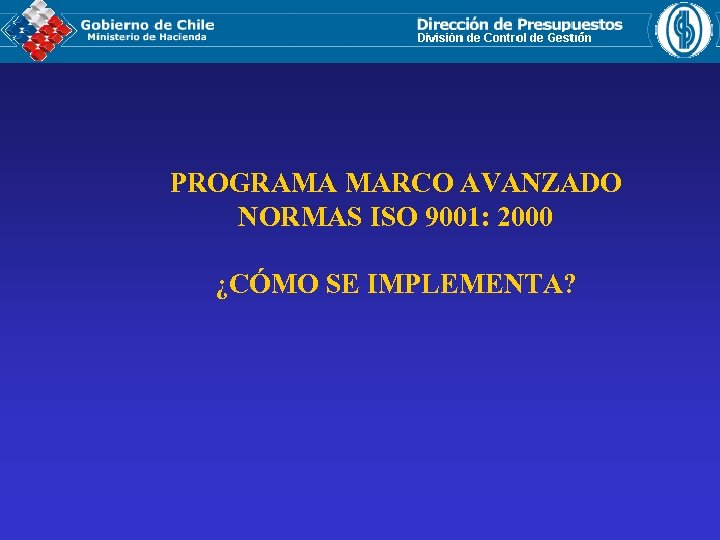 PROGRAMA MARCO AVANZADO NORMAS ISO 9001: 2000 ¿CÓMO SE IMPLEMENTA? 