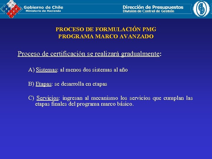 PROCESO DE FORMULACIÓN PMG PROGRAMA MARCO AVANZADO Proceso de certificación se realizará gradualmente: A)