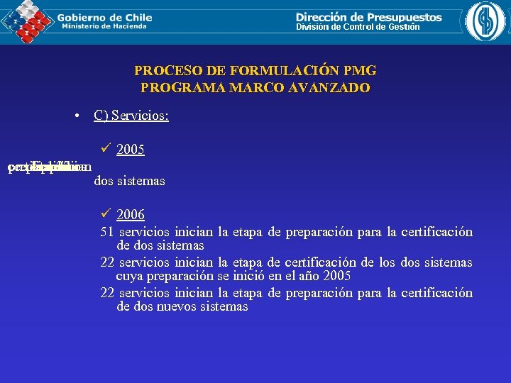 PROCESO DE FORMULACIÓN PMG PROGRAMA MARCO AVANZADO • C) Servicios: ü 2005 certificación preparación