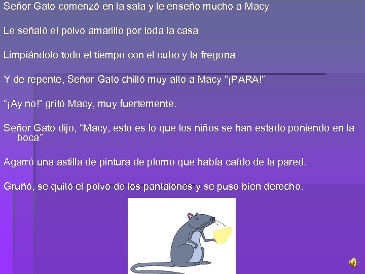 Señor Gato comenzó en la sala y le enseño mucho a Macy Le señaló