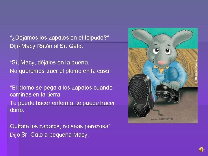“¿Dejamos los zapatos en el felpudo? “ Dijo Macy Ratón al Sr. Gato. “Sí,