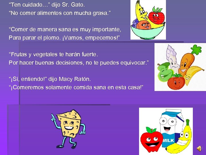 “Ten cuidado…” dijo Sr. Gato. “No comer alimentos con mucha grasa. ” “Comer de