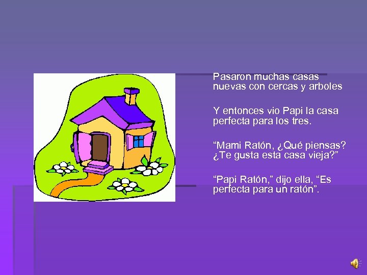 Pasaron muchas casas nuevas con cercas y arboles Y entonces vio Papi la casa