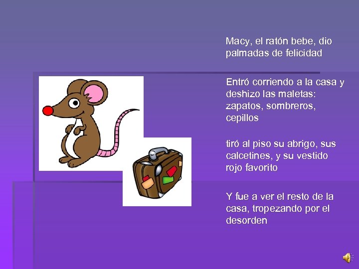 Macy, el ratón bebe, dio palmadas de felicidad Entró corriendo a la casa y