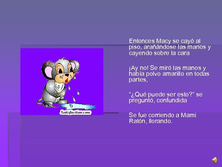 Entonces Macy se cayó al piso, arañándose las manos y cayendo sobre la cara
