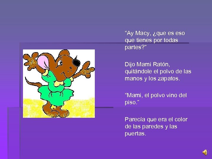 “Ay Macy, ¿que es eso que tienes por todas partes? ” Dijo Mami Ratón,