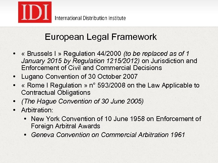 European Legal Framework • « Brussels I » Regulation 44/2000 (to be replaced as