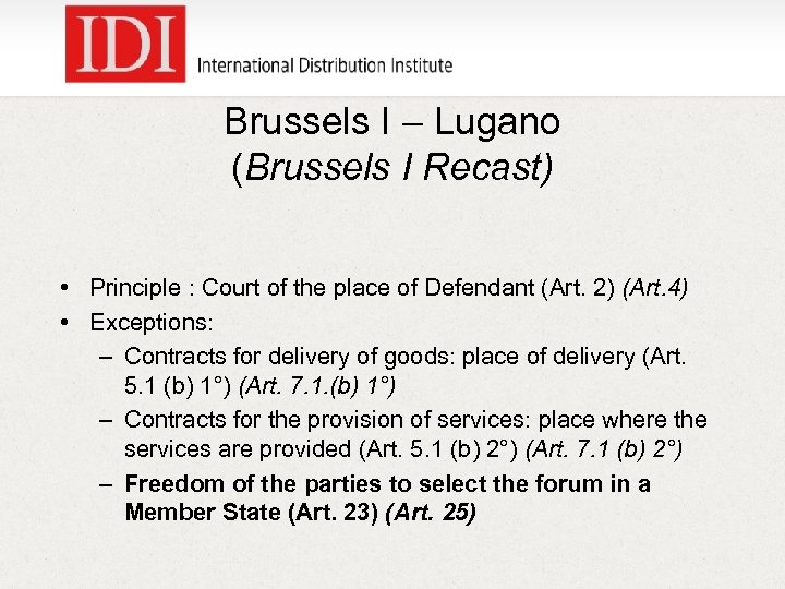Brussels I – Lugano (Brussels I Recast) • Principle : Court of the place
