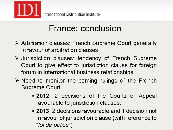 France: conclusion Ø Arbitration clauses: French Supreme Court generally in favour of arbitration clauses