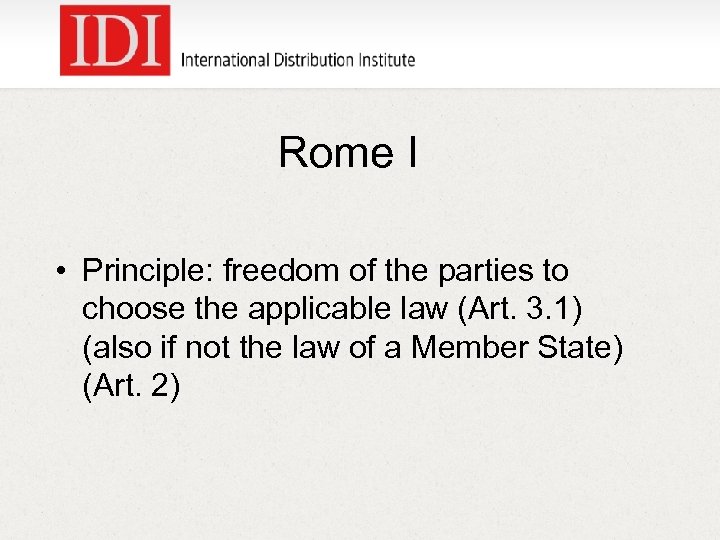 Rome I • Principle: freedom of the parties to choose the applicable law (Art.