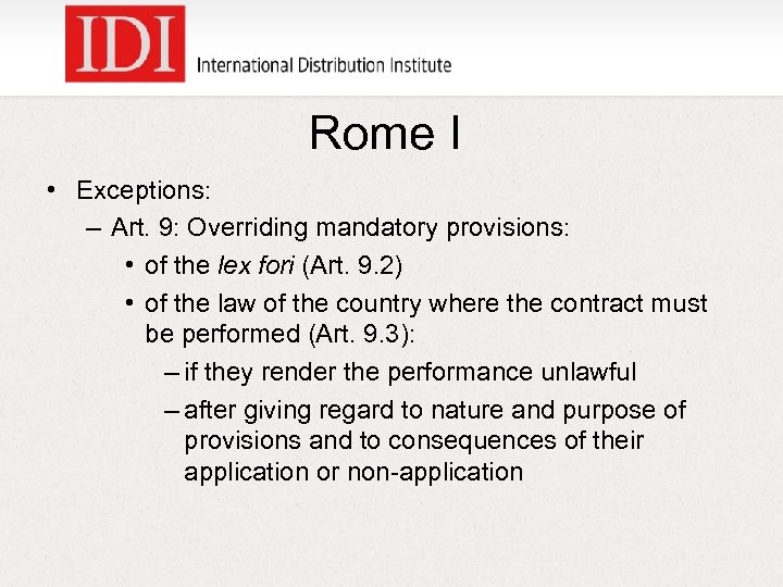 Rome I • Exceptions: – Art. 9: Overriding mandatory provisions: • of the lex