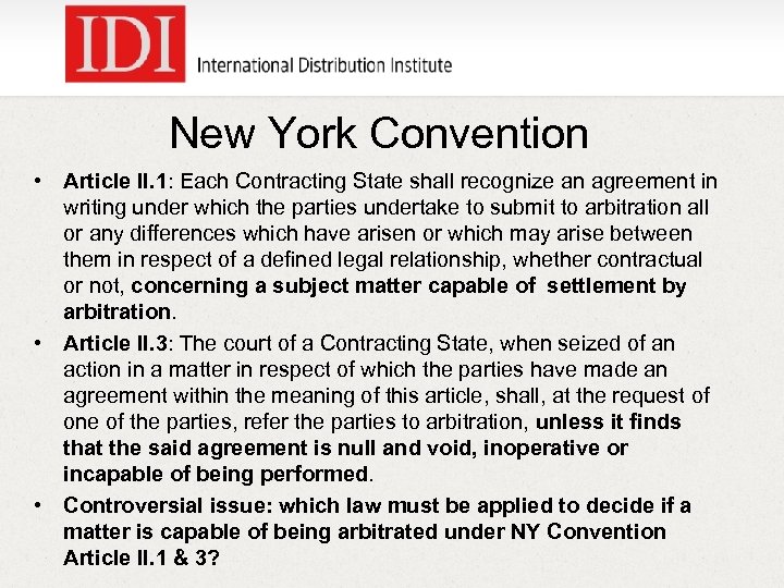 New York Convention • Article II. 1: Each Contracting State shall recognize an agreement