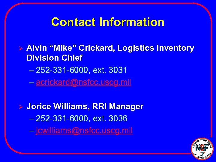 Contact Information Ø Alvin “Mike” Crickard, Logistics Inventory Division Chief – 252 -331 -6000,