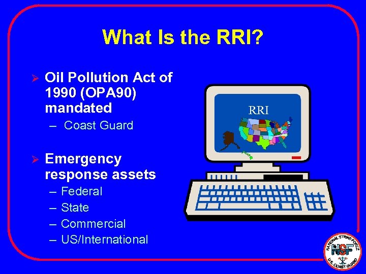 What Is the RRI? Ø Oil Pollution Act of 1990 (OPA 90) mandated –