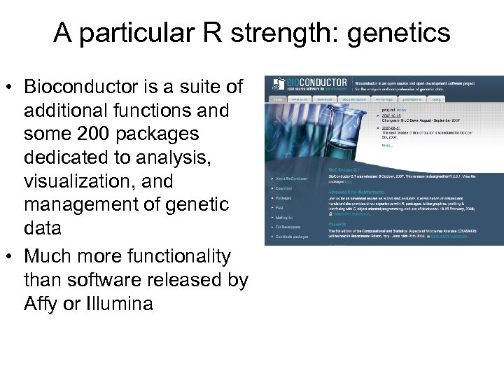 A particular R strength: genetics • Bioconductor is a suite of additional functions and