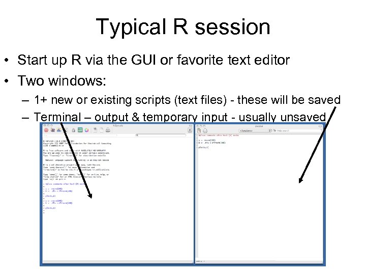Typical R session • Start up R via the GUI or favorite text editor