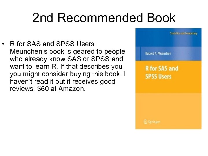 2 nd Recommended Book • R for SAS and SPSS Users: Meunchen’s book is