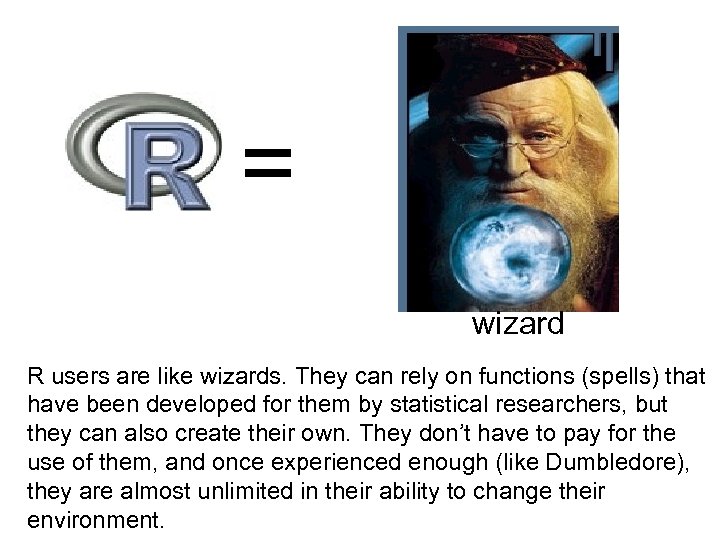 = wizard R users are like wizards. They can rely on functions (spells) that