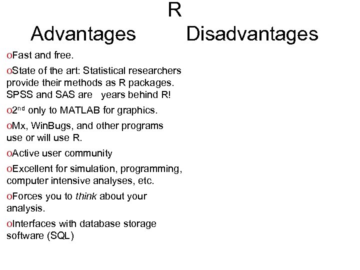 R Advantages o. Fast and free. o. State of the art: Statistical researchers provide