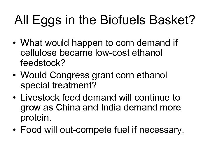 All Eggs in the Biofuels Basket? • What would happen to corn demand if
