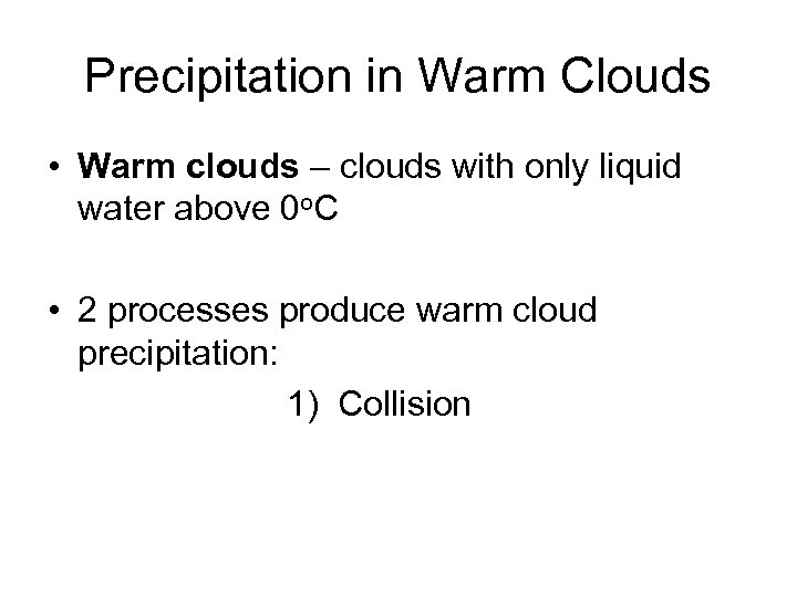 Precipitation in Warm Clouds • Warm clouds – clouds with only liquid water above