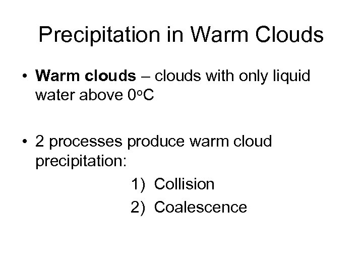Precipitation in Warm Clouds • Warm clouds – clouds with only liquid water above